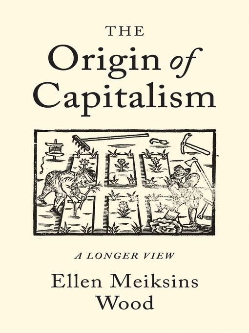 Title details for The Origin of Capitalism by Ellen Meiksins Wood - Available